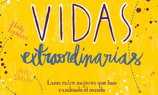 Vidas extraordinarias, un libro que habla de mujeres que han cambiado el mundo